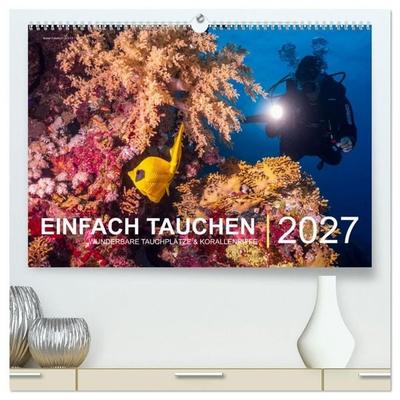 Einfach Tauchen - Wunderbare Tauchplätze und Korallenriffe (hochwertiger Premium Wandkalender 2027 DIN A2 quer), Kunstdruck in Hochglanz