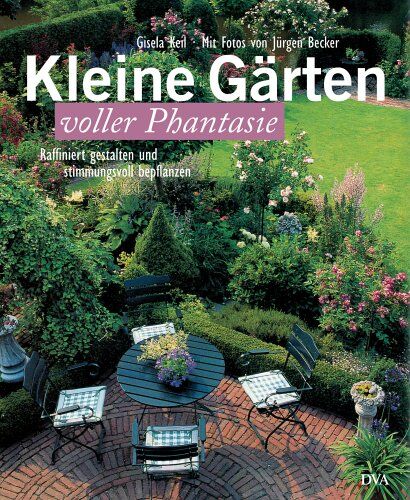 Keil Gisela - Kleine Gärten voller Phantasie. Raffiniert gestalten und stimmungsvoll bepflanzen - Preis vom 30.09.2026 09:01:18 h