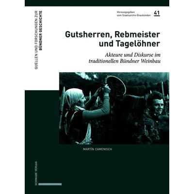 Gutsherren, Rebmeister und Tagelöhner, Gebundene Ausgabe von Martín Camenisch, Schwabe Verlag Basel, 978-3-7965-4761-4
