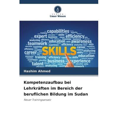 Kompetenzaufbau bei Lehrkräften im Bereich der beruflichen Bildung im Sudan, Taschenbuch von Hashim Ahmed, Verlag Unser Wissen