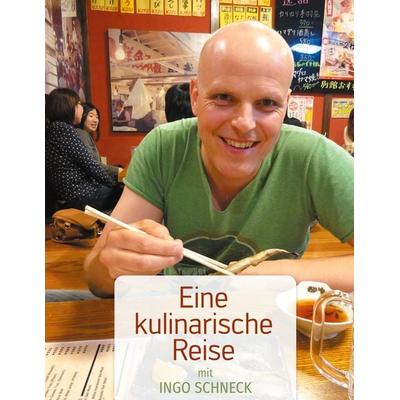 Eine kulinarische Reise, Gebundene Ausgabe von Ingo Schneck, BoD – Books on Demand, 978-3-7543-1722-8