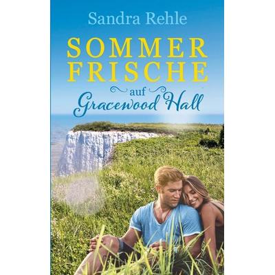 Sommerfrische auf Gracewood Hall, Taschenbuch von Sandra Rehle, BoD – Books on Demand, 978-3-7494-4864-7