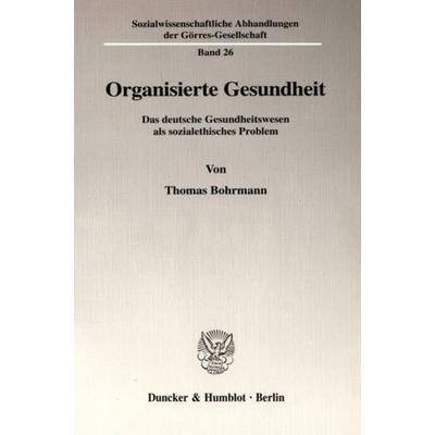 Organisierte Gesundheit., Taschenbuch von Thomas Bohrmann, Duncker & Humblot, 978-3-428-11019-3