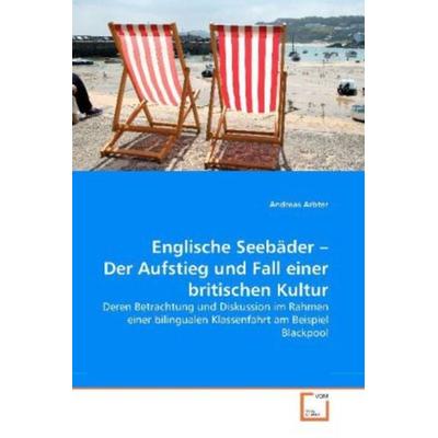 Arbter, A: Englische Seebäder - Der Aufstieg und Fall einer, Taschenbuch von Andreas Arbter, VDM, 978-3-639-27031-0