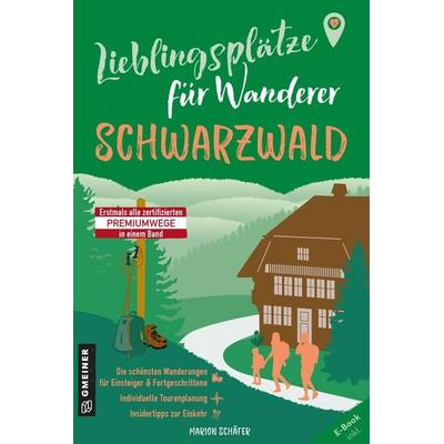 Lieblingsplätze für Wanderer - Schwarzwald, Taschenbuch von Marion Schäfer, Gmeiner-Verlag, 978-3-8392-0797-0