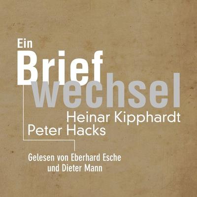 Ein Briefwechsel - Peter Hacks,Heinar Kipphardt, Audio, 9783359503552