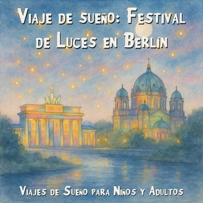 Viajes de Sueño para Niños y Adultos, Viaje de sueño: Festival de Luces en Berlín - Claudia Schröder, Audio, 4066004967912