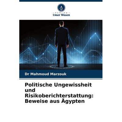 Politische Ungewissheit und Risikoberichterstattung: Beweise aus Ägypten, Taschenbuch von Mahmoud Marzouk, Verlag Unser Wissen, 978-620-6-63643-4