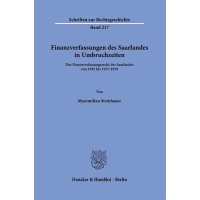 Finanzverfassungen des Saarlandes in Umbruchzeiten., Gebundene Ausgabe von Maximilian Steinhauer, Duncker & Humblot, 978-3-428-18860-4
