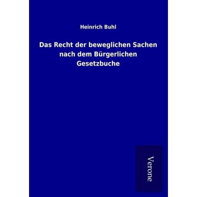 Das Recht der beweglichen Sachen nach dem Bürgerlichen Gesetzbuche, Taschenbuch von Heinrich Buhl, BoD - Books on Demand