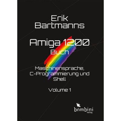 Erik Bartmanns Amiga 1200 Buch, Gebundene Ausgabe von Erik Bartmann, Bombini Verlags GmbH, 978-3-946496-55-7
