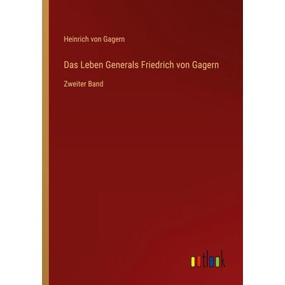 Das Leben Generals Friedrich von Gagern, Taschenbuch von Heinrich Gagern, Outlook, 978-3-368-02256-3