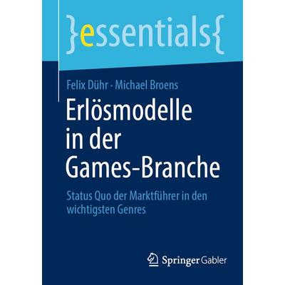 Erlösmodelle in der Games-Branche, Taschenbuch von Felix Dühr,Michael Broens, Springer Fachmedien Wiesbaden GmbH, 978-3-658-40998-2