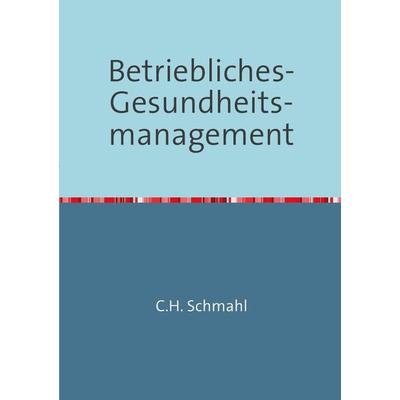 Betriebliches Gesundheitsmanagement, Taschenbuch von Christian Schmahl, Epubli, 978-3-8442-4141-9