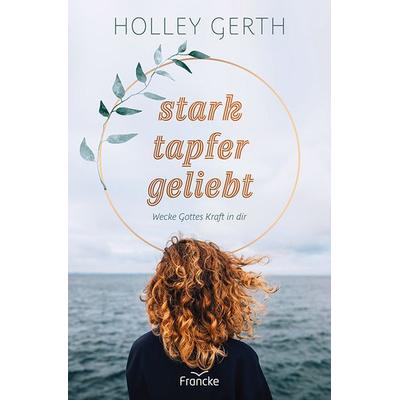 Stark. tapfer. geliebt., Gebundene Ausgabe von Holley Gerth, Francke-Buch, 978-3-96362-230-4