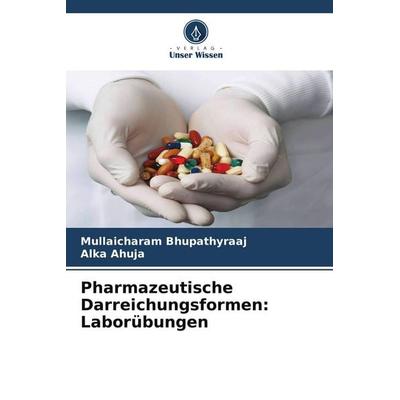 Pharmazeutische Darreichungsformen: Laborübungen, Taschenbuch von Mullaicharam Bhupathyraaj,Alka Ahuja, Verlag Unser Wissen, 978-620-5-24564-4
