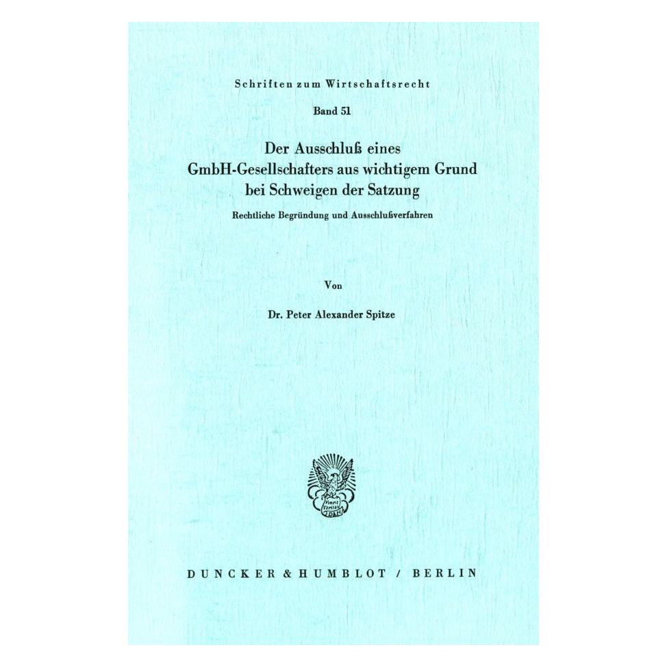 Duncker & Humblot Der Ausschluss eines GmbH-Gesellschafters aus wichtigem Grund bei Schweigen der Satzung. (Deutsch, Softcover, Peter Alexander Spitze) (55339479)