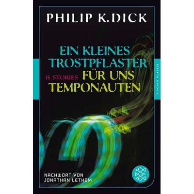 Ein kleines Trostpflaster für uns Temponauten, Taschenbuch von Philip K. Dick, Fischer Taschenbuch Verlag, 978-3-596-90567-6