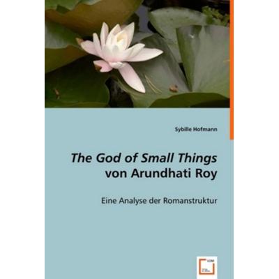 Hofmann, S: The God of Small Things von Arundhati Roy, Taschenbuch von Sybille Hofmann, VDM, 978-3-639-01687-1