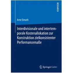 Interdivisionale und intertemporale Kostenallokation zur Konstruktion zielkonsistenter Performancema, Fachbücher von Arne Eimuth