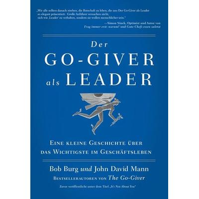 Der GO Giver als Leader, Taschenbuch von Bob Burg,John David Mann, Life Success Media GmbH, 978-3-903410-12-1