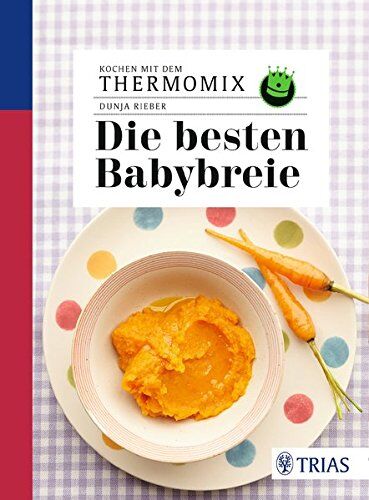 Dunja Rieber - Kochen mit dem Thermomix - Die besten Babybreie - Preis vom 11.10.2026 03:10:56 h