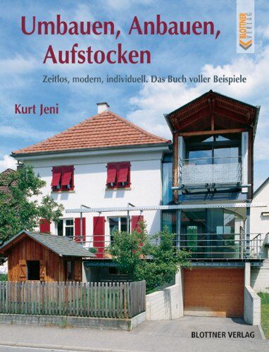 Kurt Jeni - Umbauen, Anbauen, Aufstocken: Zeitlos, modern, individuell. Das Buch voller Beispiele - Preis vom 09.10.2026 07:28:09 h