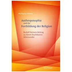 Anthroposophie und die Fortbildung der Religion, Sachbücher von Wolfgang, Gädeke
