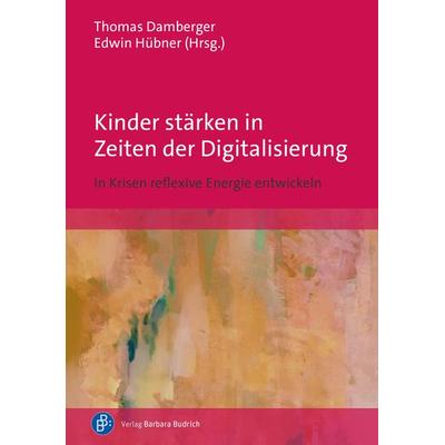 Kinder stärken in Zeiten der Digitalisierung, Taschenbuch von Tomáš Zdražil,Edeltraud Röbe,Christine Bär, Verlag Barbara Budrich, 978-3-8474-3022-3
