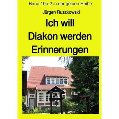 Maritime gelbe Reihe bei Jürgen Ruszkowski / Ich will Diakon werden - Erinnerungen - Band 10e-2 in der gelben Reihe, Taschenbuch von Jürgen