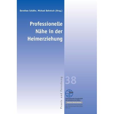 Professionelle Nähe in der Heimerziehung, Taschenbuch von Dorothee Schäfer,Michael Behnisch, Internationale Gesellschaft für erzieherische Hilfen,