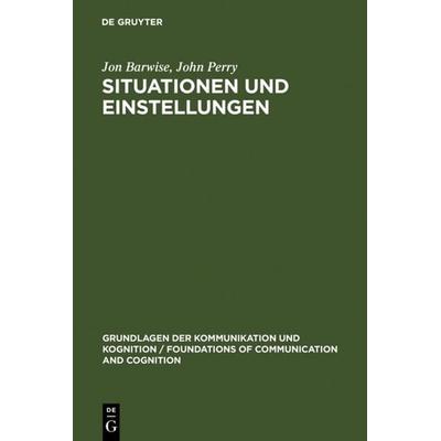 Situationen und Einstellungen, Gebundene Ausgabe von Jon Barwise,John Perry, De Gruyter, 978-3-11-011482-9
