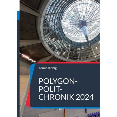 Polygon-Polit-Chronik 2024, Gebundene Ausgabe von Armin König, Edition art & research südwest, 978-3-948105-56-3