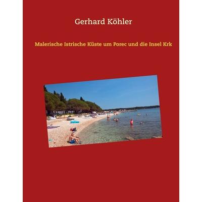 Malerische Istrische Küste um Porec und die Insel Krk, Gebundene Ausgabe von Gerhard Köhler, BoD – Books on Demand, 978-3-7481-8494-2