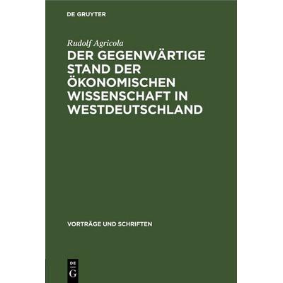 Der gegenwärtige Stand der ökonomischen Wissenschaft in Westdeutschland, Gebundene Ausgabe von Rudolf Agricola, De Gruyter, 978-3-11-253793-0