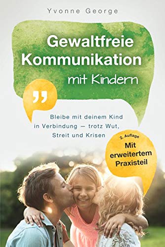 Yvonne George - Gewaltfreie Kommunikation mit Kindern: Bleibe mit deinem Kind in Verbindung ― trotz Wut, Streit und Krisen - Preis vom 13.10.2026 19:28:25 h