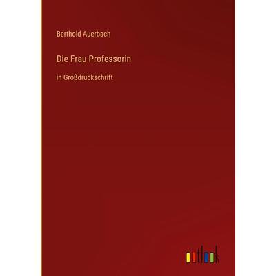 Die Frau Professorin, Gebundene Ausgabe von Berthold Auerbach, Outlook, 978-3-368-29075-7
