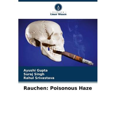 Rauchen: Poisonous Haze, Taschenbuch von Ayushi Gupta,Suraj Singh,Rahul Srivastava, Verlag Unser Wissen, 978-620-8-06199-9