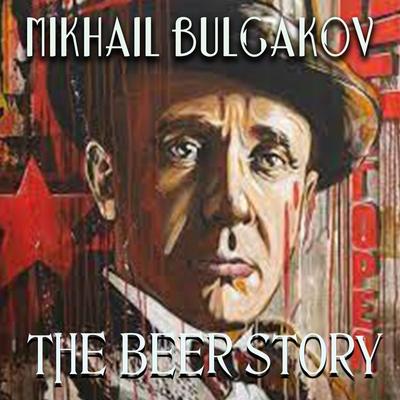 The Beer Story - Mikhail Bulgakov, Audio, 4099995367171