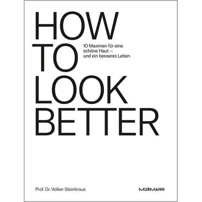 HOW TO LOOK BETTER., Gebundene Ausgabe von Volker Steinkraus, Murmann Publishers, 978-3-86774-870-4