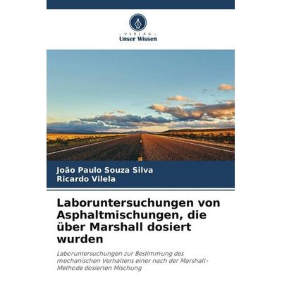 Laboruntersuchungen von Asphaltmischungen, die über Marshall dosiert wurden, Taschenbuch von João Paulo Souza Silva,Ricardo Vilela, Verlag Unser