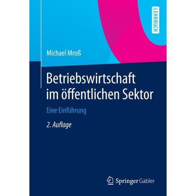 Betriebswirtschaft im öffentlichen Sektor, Taschenbuch von Michael D. Mross, Springer Fachmedien Wiesbaden GmbH, 978-3-658-07120-2