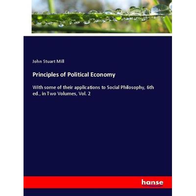 Principles of Political Economy, Taschenbuch von John Stuart Mill, Hansebooks, 978-3-337-96212-8