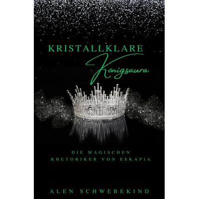 Kristallklare Königsaura, Taschenbuch von Alen Schwebekind, Epubli, 978-3-565-05526-5