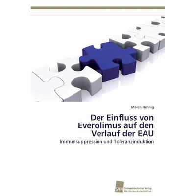 Der Einfluss von Everolimus auf den Verlauf der EAU, Taschenbuch von Maren Hennig, Südwestdeutscher Verlag für Hochschulschriften, 978-3-8381-1680-8