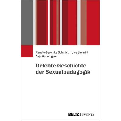 Gelebte Geschichte der Sexualpädagogik, Taschenbuch von Renate-Berenike Schmidt,Uwe Sielert,Anja Henningsen, Juventa Verlag ein Imprint der Beltz