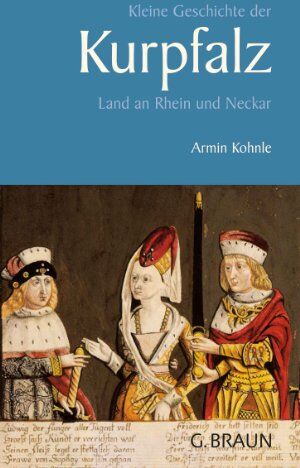 Armin Kohnle - Kleine Geschichte der Kurpfalz: Land an Rhein und Neckar - Preis vom 11.10.2026 15:43:13 h