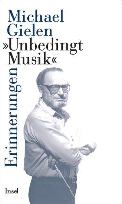 Michael Gielen - »Unbedingt Musik«: Erinnerungen - Preis vom 10.10.2026 11:48:34 h