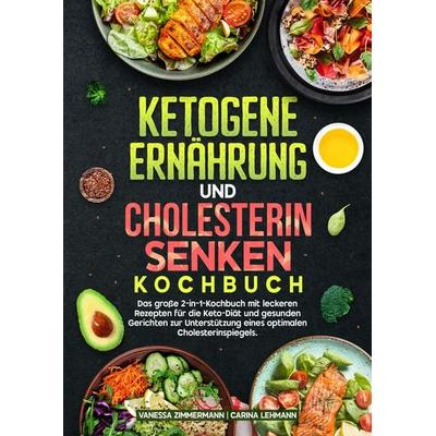 Ketogene Ernährung und Cholesterin Senken Kochbuch, Gebundene Ausgabe von Vanessa Zimmermann,Carina Lehmann, Tredition, 978-3-384-70924-0