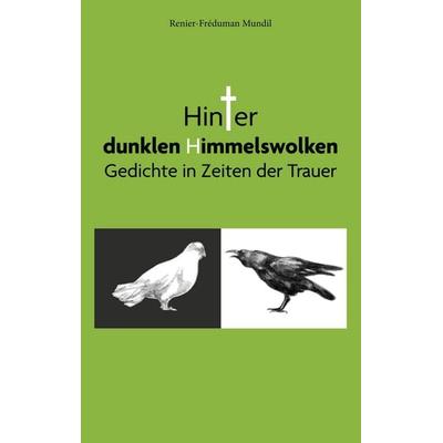 Hinter dunklen Himmelswolken, Taschenbuch von Renier-Fréduman Mundil, BoD – Books on Demand, 978-3-7583-0821-5